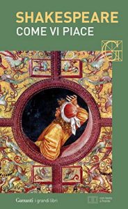 William Shakespeare – Come vi piace. Con testo a fronte  (2016) ED. Garzanti