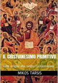 Mikos Tarsis, Lorenzo Esposito - Il cristianesimo primitivo: dalle origini alla svolta costantiniana (2018)