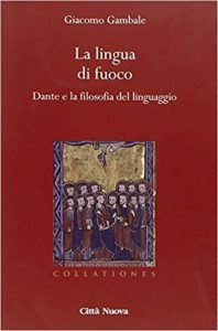 Giacomo Gambale – La lingua di fuoco. Dante e la filosofia del linguaggio (2012)