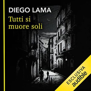 Diego Lama – Tutti si muore soli – La prima indagine del commissario Veneruso꞉ Commissario Veneruso 1 (2023) (mp3 – 128 kbps)