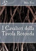 Mila Fois - I Cavalieri della Tavola Rotonda (Meet Myths)