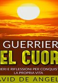 David De Angelis - Il Guerriero del Cuore꞉ Pensieri e riflessioni per conquistare la propria Vita (2023) (mp3 - 128 kbps)