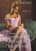 Lenora Bell  - La perfetta ''English rose'' (I duchi degli scandali Vol. 1) (2017)