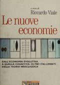 Riccardo Viale - Le nuove economie. Dall'economia evolutiva a quella cognitiva: oltre i fallimenti della teoria neoclassica (2005)