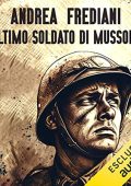 Andrea Frediani - L'ultimo soldato di Mussolini (2023) (mp3 - 128 kbps)