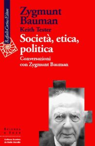Zygmunt Bauman, Keith Tester – Società, Etica, Politica. Conversazioni con Zygmunt Bauman (2002)