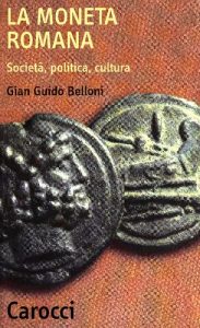 Gian Guido Belloni – La moneta romana. Società, politica, cultura (2002)