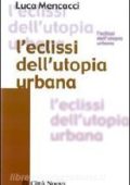 Luca Mencacci - L'eclissi dell'utopia urbana (2009)