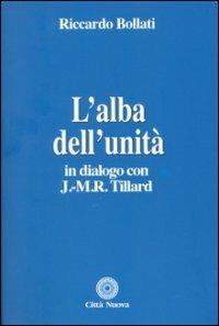 Riccardo Bollati – L’alba dell’unità. In dialogo con J. M. R. Tillard (2012)