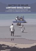 Matteo De Bellis  - Lontano dagli occhi. Storia di politiche migratorie e persone alla deriva tra Italia e Libia (2021)