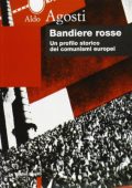 Aldo Agosti - Bandiere rosse. Un profilo storico dei comunismi europei (1999)