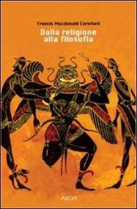 Francis MacDonald Cornford  – Dalla religione alla filosofia. Uno studio sulle origini della speculazione occidentale (2002) PDF