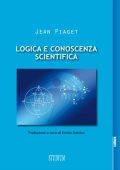 Jean Piaget - Logica e Conoscenza Scientifica (2016)