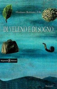 Floriano Rubiano Fila – Di veleno e di sogno(2017)
