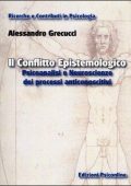 Alessandro Grecucci - Il conflitto epistemologico. Psicoanalisi e neuroscienze dei processi anticonoscitivi (2012)