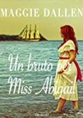 Maggie Dallen - Le magnifiche fanciulle Vol. 2. Un bruto per Miss Abigail (2023)