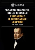 Edoardo Boncinelli, Giulio Giorello - L'incanto e il disinganno: Leopardi. Poeta, filosofo, scienziato (2016)