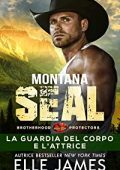 Elle James - Brotherhood Protectors Vol. 1. Montana SEAL La Guardia del Corpo e L'attrice (2023)