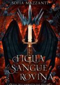 Sofia Mazzanti - L'ascesa dell'ammazza-fae Vol. 1. Figlia di sangue e rovina (2023)