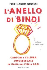 Ferdinando Molteni, Paolo Rumi – L’Anello di Bindi. Canzoni e Cultura Omosessuale in Italia dal 1960 a Oggi (2023)