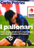 Carlo Petrini - I pallonari. Zone grige, fondi neri e luci rosse. Vent'anni di calcio all'italiana (2003)