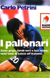 Carlo Petrini – I pallonari. Zone grige, fondi neri e luci rosse. Vent’anni di calcio all’italiana (2003)