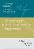 Giuseppe Bagni, Rosalba Conserva - Insegnare a chi non vuole imparare (2015)