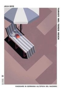 Julia Boyd – Turisti nel Terzo Reich. Viaggiare in Germania all’epoca del nazismo (2023)