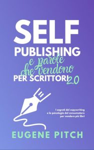 Eugene Pitch – Self-Publishing e parole che vendono per scrittori 2.0 (2023)