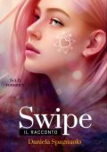 Daniela Spagnuolo - Swipe. Il racconto (2023)