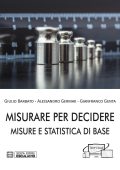 Giulio Barbato, Alessandro Germak, Gianfranco Genta - Misurare per Decidere. Misure e Statistica di Base (2020)