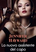 Jennifer Hayward - Irresistibili milionari Vol. 1. La nuova assistente del capo (2021)