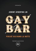 Jeremy Atherton Lin - Gay Bar. Perché uscivamo la notte (2023)