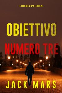 Jack Mars – Obiettivo numero tre. Il gioco della spia Libro 3 (2023)