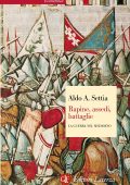 Aldo A. Settia - Rapine, Assedi, Battaglie. La Guerra nel Medioevo (2016)