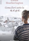 img Emma Heatherington - Come fiori sotto la neve (2021)