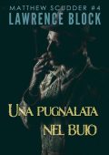 Lawrence Block - Una pugnalata nel buio. Matthew Scudder 4 (2023)