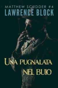 Lawrence Block – Una pugnalata nel buio. Matthew Scudder 4 (2023)
