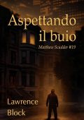 Lawrence Block - Aspettando il buio (2021)