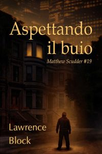 Lawrence Block – Aspettando il buio (2021)