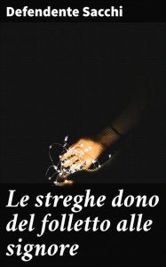 Defendente Sacchi – Le streghe dono del folletto alle signore (2023)