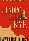 Lawrence Block - Il ladro che beveva Rye (2018)