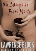 Lawrence Block - Un campo di fiori morti (2021)