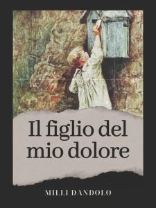 Milli Dandolo – Il figlio del mio dolore (2023)