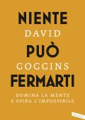 David Goggins - Niente può fermarti. Can't Hurt Me: Domina la mente e sfida l'impossibile (2023)