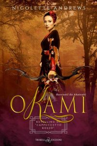 Nicolette Andrews – Okami. Retelling di “Cappuccetto Rosso”. Akatsuki Libro 3 (2023)