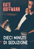 Kate Hoffmann - Dieci minuti di seduzione (2022)
