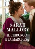 Sarah Mallory - Gli Incorreggibili Arrandale Vol. 3. Il chirurgo e la marchesa (2022)