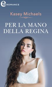 Kasey Michaels – Lo scettro del cuore Vol. 6. Per la mano della regina (2022)