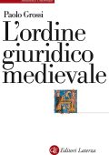 Paolo Grossi - L'ordine giuridico medievale (2017)